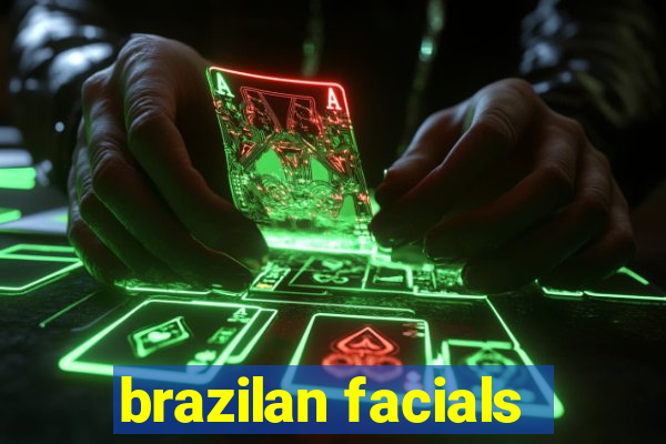 brazilan facials